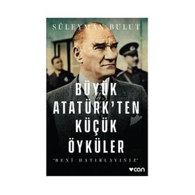 BÜYÜK ATATÜRK'TEN KÜÇÜK ÖYKÜLER - SÜLEYMAN BULUT