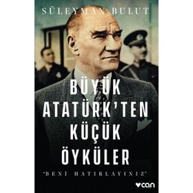 BÜYÜK ATATÜRK'TEN KÜÇÜK ÖYKÜLER - SÜLEYMAN BULUT