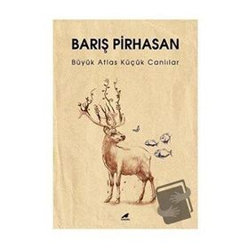 Büyük Atlas Küçük Canlılar - Barış Pirhasan
