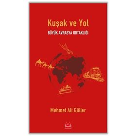 Büyük Avrasya Ortaklığı Kuşak ve Yol - Mehmet Ali Güller