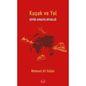 Büyük Avrasya Ortaklığı Kuşak ve Yol - Mehmet Ali Güller