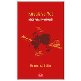 Büyük Avrasya Ortaklığı Kuşak ve Yol - Mehmet Ali Güller