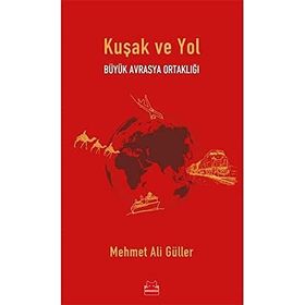 Büyük Avrasya Ortaklığı Kuşak ve Yol - Mehmet Ali Güller