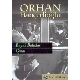 BÜYÜK BALIKLAR / OYUN - ORHAN HANÇERLİOĞLU
