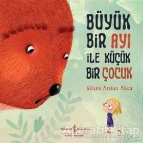 Büyük Bir Ayı İle Küçük Bir Çocuk - Gülşen Arslan Akça