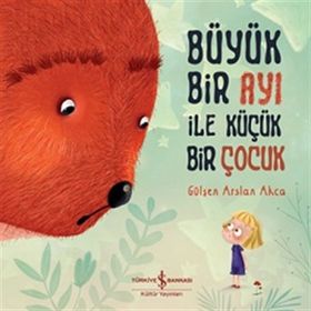 Büyük Bir Ayı İle Küçük Bir Çocuk - Gülşen Arslan Akça