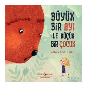 Büyük Bir Ayı İle Küçük Bir Çocuk - Gülşen Arslan Akça
