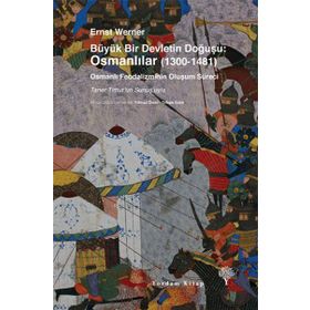 Büyük Bir Devletin Doğuşu Osmanlılar 1300-1481 - Ernst Werner