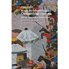 Büyük Bir Devletin Doğuşu Osmanlılar 1300-1481 - Ernst Werner
