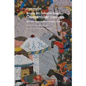 Büyük Bir Devletin Doğuşu Osmanlılar 1300-1481 - Ernst Werner