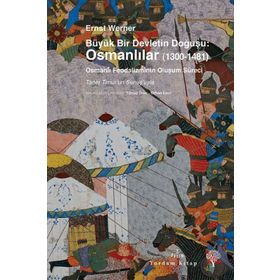Büyük Bir Devletin Doğuşu Osmanlılar 1300-1481 - Ernst Werner