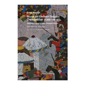 Büyük Bir Devletin Doğuşu Osmanlılar 1300-1481 - Ernst Werner