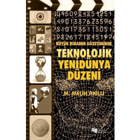 Büyük Birader Gözetiminde Teknolojik Yenidünya Düzeni - M. Melih Akıllı - Karina Yayınevi