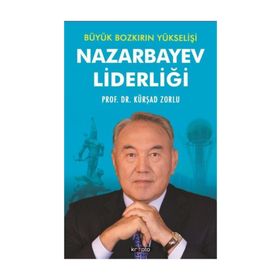 Büyük Bozkırın Yükselişi Nazarbayev Liderliği - Kürşad Zorlu