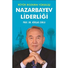 Büyük Bozkırın Yükselişi Nazarbayev Liderliği - Kürşad Zorlu