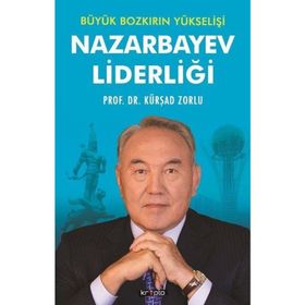 Büyük Bozkırın Yükselişi Nazarbayev Liderliği - Kürşad Zorlu