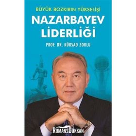 Büyük Bozkırın Yükselişi Nazarbayev Liderliği - Kürşad Zorlu