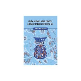 Büyük Britanya Müzelerindeki Osmanlı Seramik Koleksiyonları Tuğba Diri Apaydın