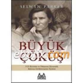 Büyük Çöküş 1929 Krizinin ve Dünyanın Ekonomik Buhrana Sürüklenişinin Öyküsü - Selwyn Parker