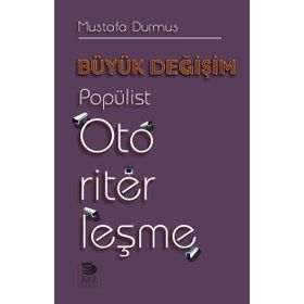 Büyük Değişim-Popülist Otoriterleşme - Mustafa Durmuş