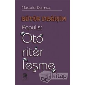 Büyük Değişim-Popülist Otoriterleşme - Mustafa Durmuş