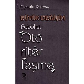 Büyük Değişim-Popülist Otoriterleşme - Mustafa Durmuş