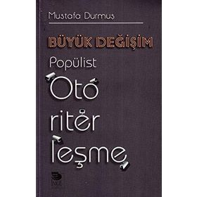 Büyük Değişim-Popülist Otoriterleşme - Mustafa Durmuş