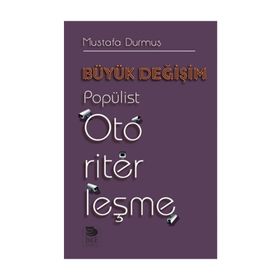 Büyük Değişim-Popülist Otoriterleşme - Mustafa Durmuş