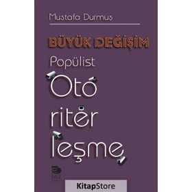 Büyük Değişim-Popülist Otoriterleşme - Mustafa Durmuş