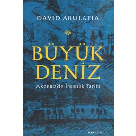 BÜYÜK DENIZ AKDENIZDE İNSANLIK TARIHI - DAVID ABULAFIA