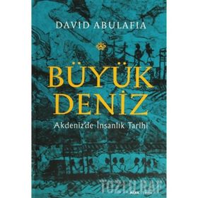 BÜYÜK DENIZ AKDENIZDE İNSANLIK TARIHI - DAVID ABULAFIA