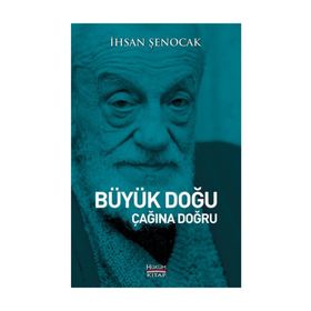 Büyük Doğu Çağına Doğru - İhsan Şenocak