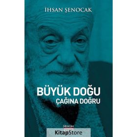 Büyük Doğu Çağına Doğru - İhsan Şenocak