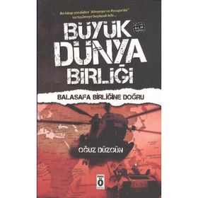 BÜYÜK DÜNYA BİRLİĞİ - BALASAFA BİRLİĞİNE DOĞRU - POLITIK BILIM KURGU - OĞUZ DÜZGÜN