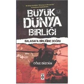 BÜYÜK DÜNYA BİRLİĞİ - BALASAFA BİRLİĞİNE DOĞRU - POLITIK BILIM KURGU - OĞUZ DÜZGÜN