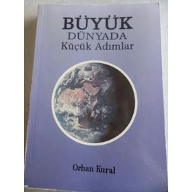 BÜYÜK DÜNYADA KÜÇÜK ADIMLAR - ORHAN KURAL