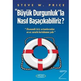 Büyük Durgunluk”la Nasıl Başaçıkabiliriz - Steve W. Price