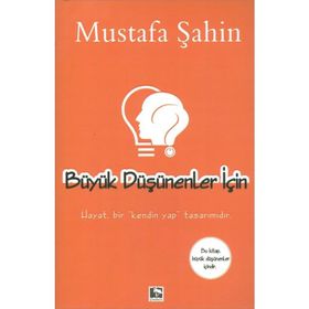 BÜYÜK DÜŞÜNENLER İÇİN - MUSTAFA ŞAHİN
