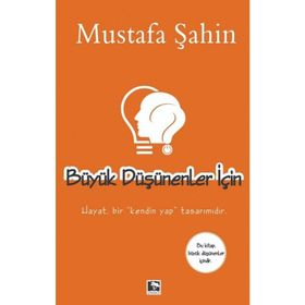 BÜYÜK DÜŞÜNENLER İÇİN - MUSTAFA ŞAHİN