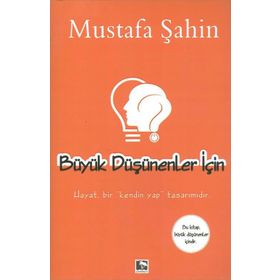 BÜYÜK DÜŞÜNENLER İÇİN - MUSTAFA ŞAHİN