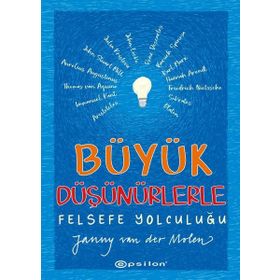 Büyük Düşünürlerle Felsefe Yolculuğu - Janny Van Der Molen