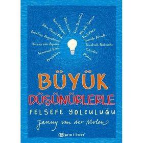 Büyük Düşünürlerle Felsefe Yolculuğu - Janny Van Der Molen