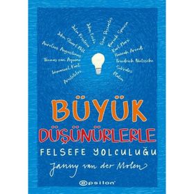 Büyük Düşünürlerle Felsefe Yolculuğu - Janny Van Der Molen