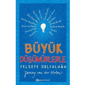 Büyük Düşünürlerle Felsefe Yolculuğu - Janny Van Der Molen