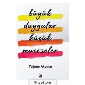 Büyük Duygular Küçük Mucizeler - Yağmur Akpınar