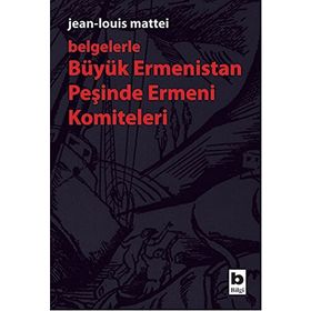 BÜYÜK ERMENISTAN PEŞİNDE ERMENI KOMITELERI - JEAN - LOUIS MATTEI
