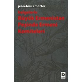 BÜYÜK ERMENISTAN PEŞİNDE ERMENI KOMITELERI - JEAN - LOUIS MATTEI