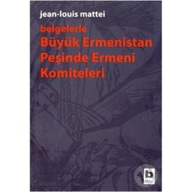 BÜYÜK ERMENISTAN PEŞİNDE ERMENI KOMITELERI - JEAN - LOUIS MATTEI
