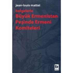 BÜYÜK ERMENISTAN PEŞİNDE ERMENI KOMITELERI - JEAN - LOUIS MATTEI