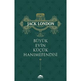 Büyük Evin Küçük Hanımefendisi - Jack London